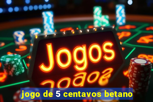 jogo de 5 centavos betano